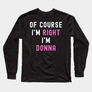 Of Course Im Right Im Donna ny Donna Long Sleeve T-Shirt